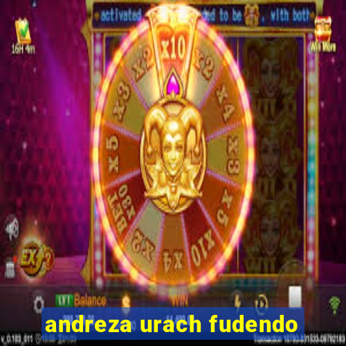 andreza urach fudendo